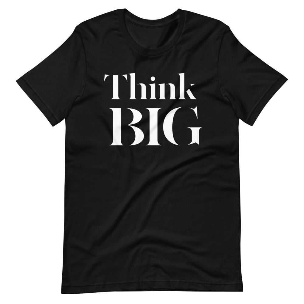 Think BIG Unisex T-Shirt